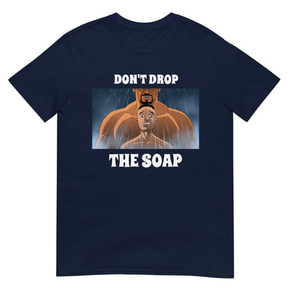 Don't Drop The Soap T-Shirt